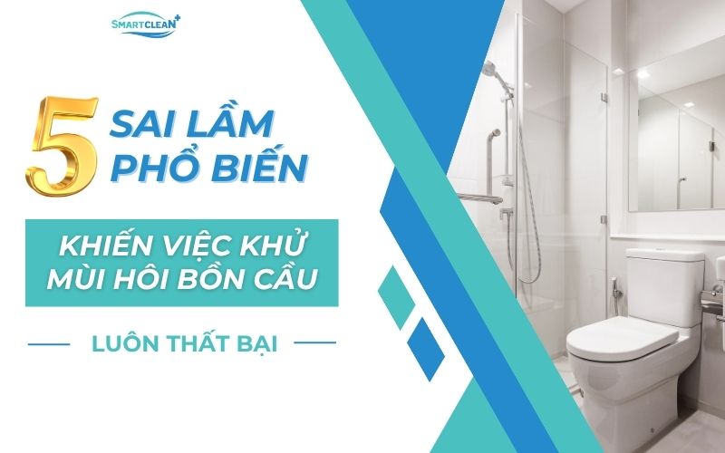 5-sai-lam-pho-bien-khien-viec-khu-mui-hoi-bon-cau-luon-that-bai