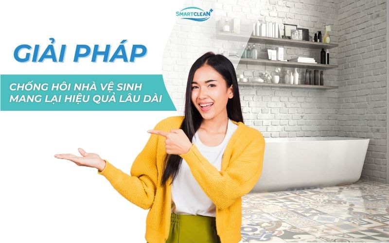 giai-phap-chong-hoi-nha-ve-sinh-mang-lai-hieu-qua-lau-dai