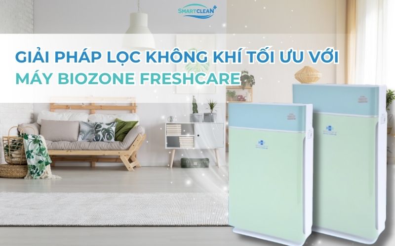 giai-phap-loc-toi-uu-voi-biozone-freshcare