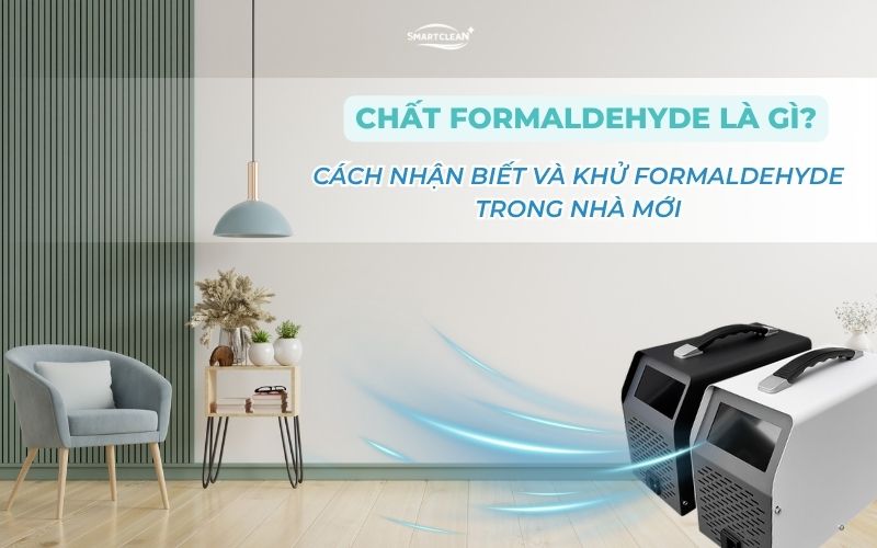 chat-formaldehyde-la-gi-cach-nhan-biet-va-khu-formaldehyde-trong-nha-moi
