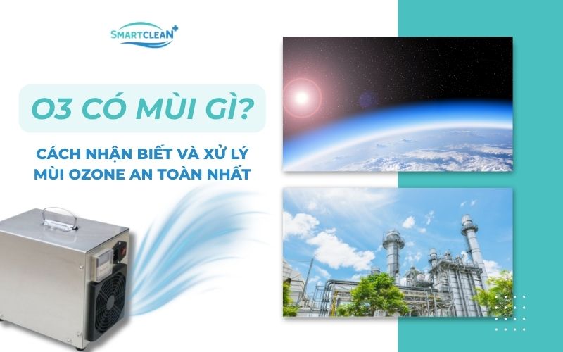 o3-co-mui-gi-cach-nhan-biet-va-xu-ly-mui-ozone-an-toan-nhat