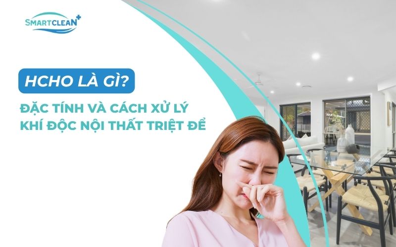 hcho-la-gi-dac-tinh-va-cach-xu-ly-khi-doc-noi-that-triet-de