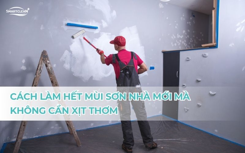 cach-lam-het-mui-son-nha-moi-ma-khong-can-xit-thom